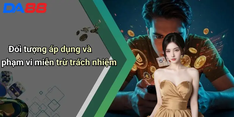 Đối tượng áp dụng và phạm vi miễn trừ trách nhiệm